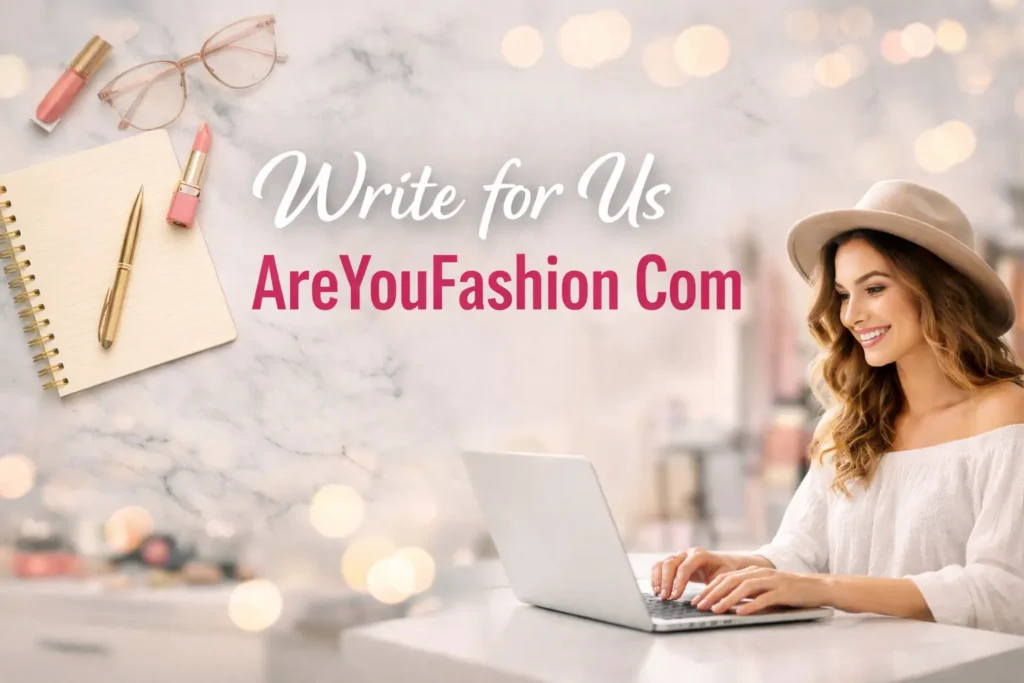 write for us + areyoufashion com